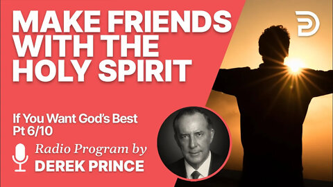 If You Want God's Best 6 of 10 - Make Friends with the Holy Spirit