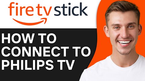 HOW TO CONNECT AMAZON FIRE TV STICK TO PHILIPS TV