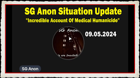 SG Anon Situation Update 09.05.24: "Incredible Account Of Medical Humanicide"