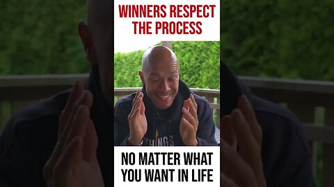 Winners respect the process