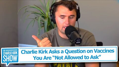 Charlie Kirk Asks a Question on Vaccines You Are “Not Allowed to Ask”