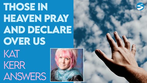 Kat Kerr: Those In Heaven Declare and Pray Over Us | Aug 10 2022