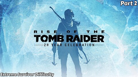 Rise of the Tomb Raider - Playthrough Part 2 (No Commentary)