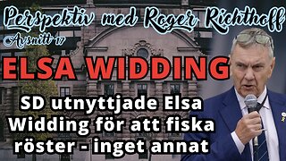 Perspektiv med Roger Richthoff 17 - "SD utnyttjade Elsa Widding för att fiska röster"