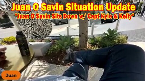 Juan O Savin Situation Update Aug 24: "Juan O Savin Sits Down w/ Capt Kyle & Kelly"