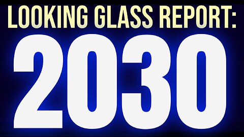 Looking Glass Report: THE 2030 EVENT