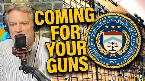 The ATF Is Coming for Your Guns!