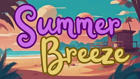 🎵Your Summer Anthem | 'Summer Breeze' Lofi Vibes🎶