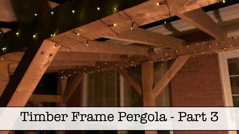 Timber Frame Pergola - Part 3