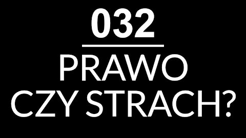 032 - PRAWO CZY STRACH?