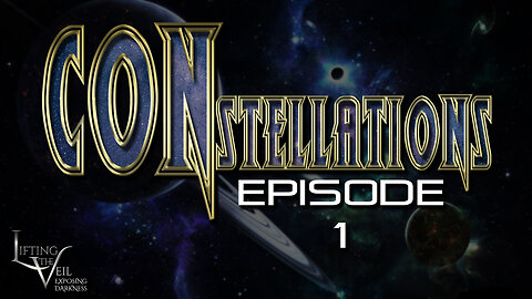 CONstellations Episode ONE - Biblical Cosmology - What Does Science Say & Can We Trust It?