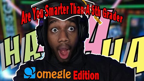 Are You Smarter Than A 5th Grader (Omegle Edition)