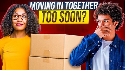 How soon is too soon, to MOVE IN TOGETHER?