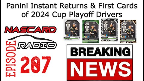 Episode 207: Panini Instant NASCAR Returns & First Cards of 2024 Cup Playoff Drivers