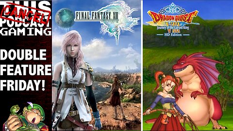 Double Feature Friday: Final Fantasy XIII & Dragon Quest VIII!