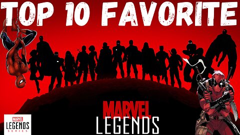 My Top 10 FAVORITE Marvel Legends in my Collection!!!