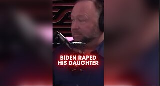 Alex Jones: Biden's Daughter Admits To Being Raped by Him - Joe Rogan 1555