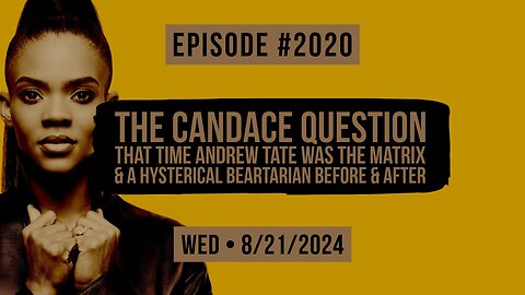 Owen Benjamin | #2020 The Candace Question, That Time Andrew Tate WAS The Matrix & A Hysterical Beartarian Before & After