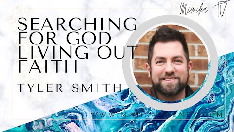 Searching for God Living out Faith with Tyler Smith