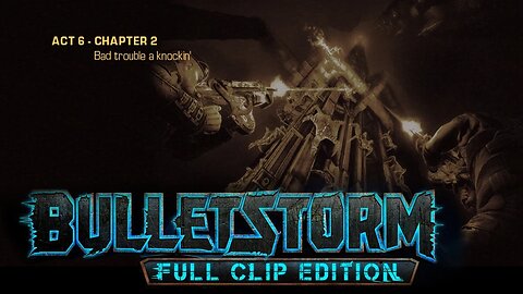 Bulletstorm: Full clip Edition (Act 6 - Chapter 2): Bad Trouble a Knockin