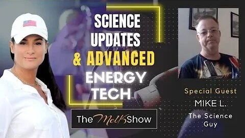 Mel K & Mike L The Science Guy On Science Updates & Advanced Energy Tech 7/7/2023