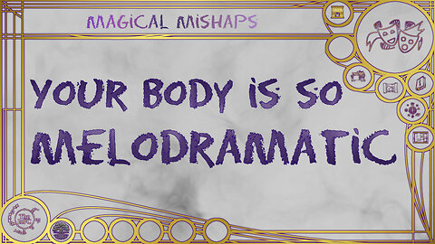 Your body is so melodramatic! – Magical Mishaps 2024