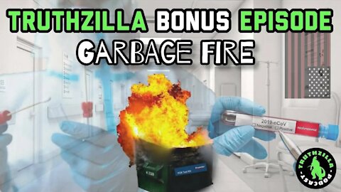 Truthzilla Bonus #25 - Garbage Fire