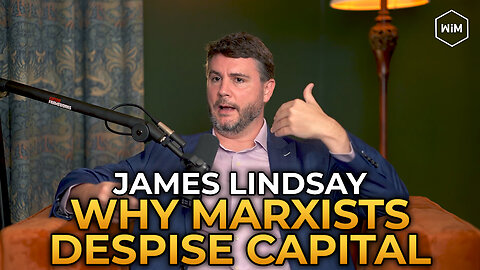 James Lindsay - Why Marxists Despise Capital