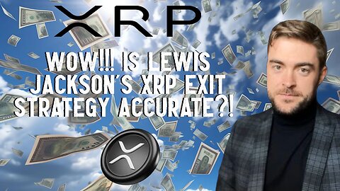 WOW!!! Is Lewis Jackson's XRP Exit Strategy Accurate?!