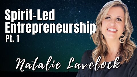 204: Pt. 1 Spirit-Led Entrepreneurship | Natalie Lavelock on Spirit-Centered Business™