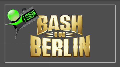 X-Stream Presents...Bash In Berlin WWE 2K24