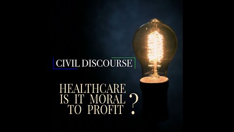 Civil Discourse 2 | Healthcare - Is it Moral to Profit? ft. Jim Denison