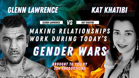 Making Relationships Work During Today's Gender Wars with Glenn Lawrence and Kat Khatibi LIVESTREAM