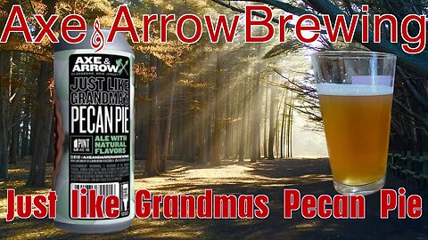 Beer Review of Axe and Arrow Brewing Just Like Grandmas Pecan Pie