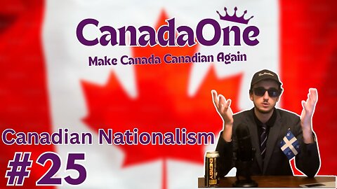 Bring Back Canadian Nationalism - CanadaOne Ep25