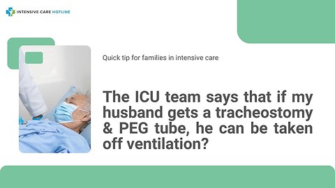 The ICU Team Says that if My Husband Gets a Tracheostomy& PEG Tube, He Can Be Taken Off Ventilation?