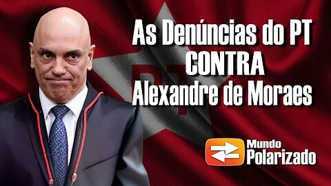 🚨 EXCLUSIVO: O PT contra Alexandre de Moraes!