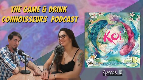 The Game & Drink Connoisseurs Podcast Episode 10: Koi