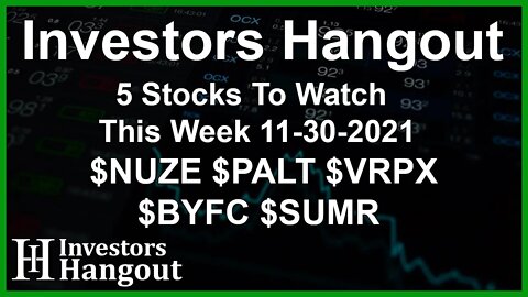 5 Stocks To Watch This Week 11-30-2021 $NUZE $PALT $VRPX $BYFC $SUMR