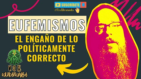 Eufemismos: El ENGAÑO de lo Políticamente Correcto