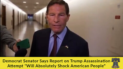 Democrat Senator Says Report on Trump Assassination Attempt "Will Absolutely Shock American People"