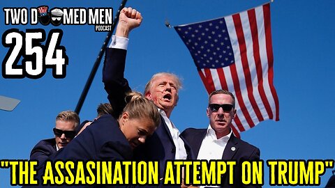 Episode 254 "The Assasination Attempt On Donald Trump"