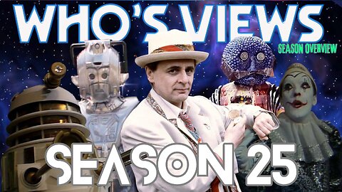 WHO'S VIEWS SEASON OVERVIEW: DOCTOR WHO SEASON 25 (1988)