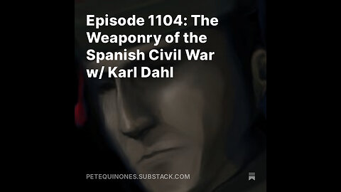 Episode 1104: The Weaponry of the Spanish Civil War w/ Karl Dahl