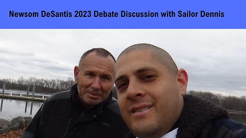 Newsom DeSantis 2023 Debate Discussion with Sailor Dennis