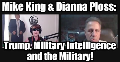 Mike King & Dianna Ploss: Trump, Military Intelligence and the Military!