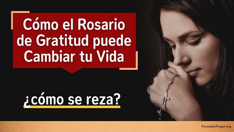 Cómo el Rosario de Gratitud puede Cambiar Tu Vida [¿cómo se reza?]