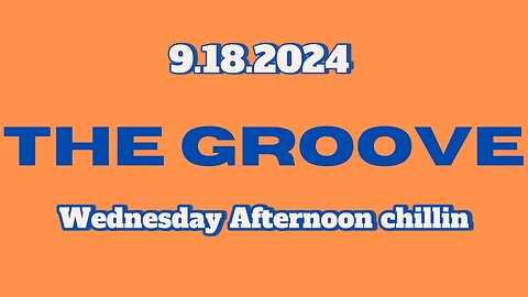 9.18.2024 - Groovy Jimmy Corporation - Wednesday Afternoon Chillin