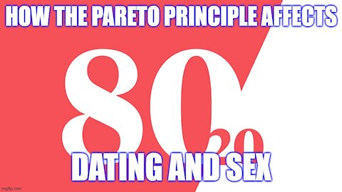 How the 80/20 Rule Affects Dating and Sex