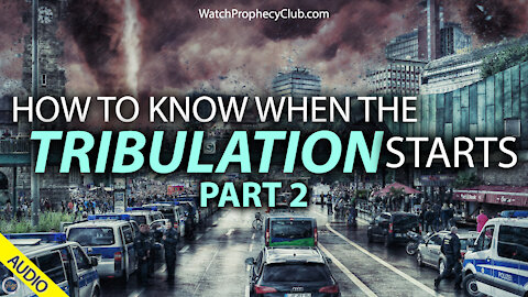 How to know when the Tribulation Starts - Part 2 - 03/30/2021